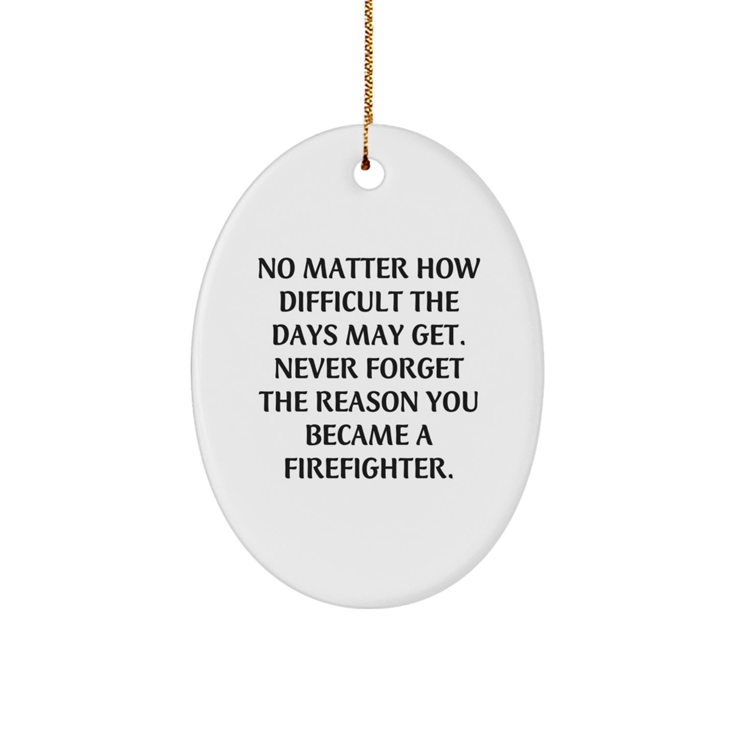 Firefighter Gifts from Family - Inspirational Oval Ornament for Christmas - No Matter How Difficult The Days May Get - Gifts for Firefighter - Image 1