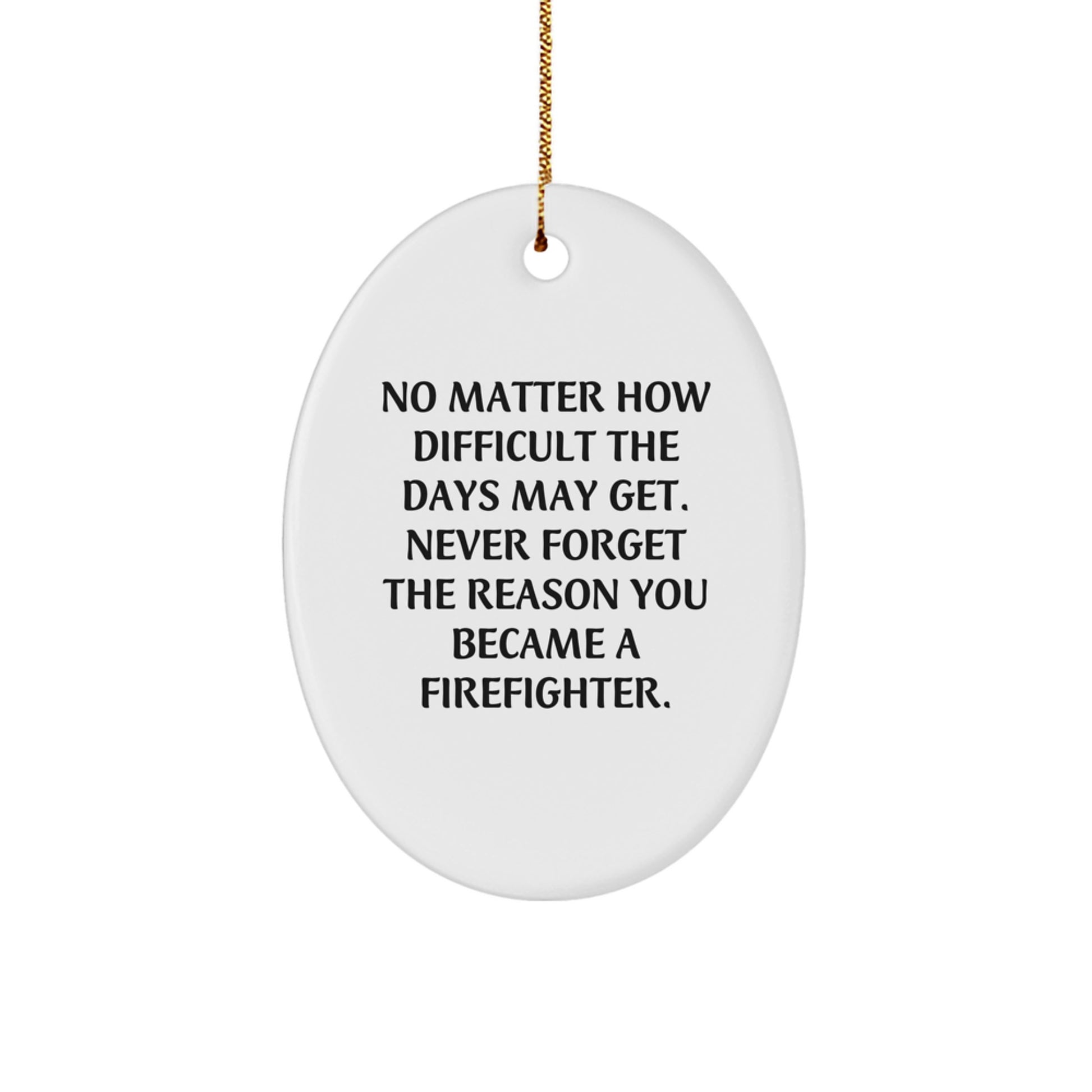 Firefighter Gifts from Family - Inspirational Oval Ornament for Christmas - No Matter How Difficult The Days May Get - Gifts for Firefighter - Image 1