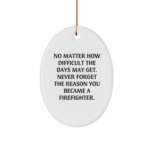 Firefighter Gifts from Family - Inspirational Oval Ornament for Christmas - No Matter How Difficult The Days May Get - Gifts for Firefighter - Image 1