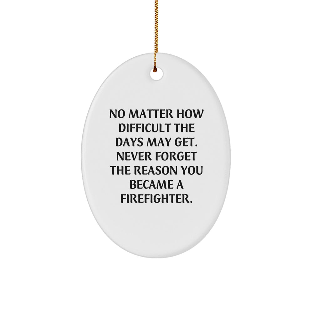 Firefighter Gifts from Family - Inspirational Oval Ornament for Christmas - No Matter How Difficult The Days May Get - Gifts for Firefighter - Image 1