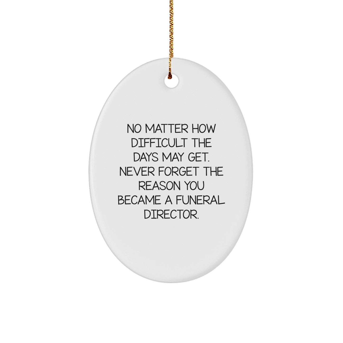 Funny Funeral Director Gifts from Men for Christmas Unique Gifts - Oval Ornament with Inspirational Quote, 'No Matter How Difficult The Days May Get. - Image 1