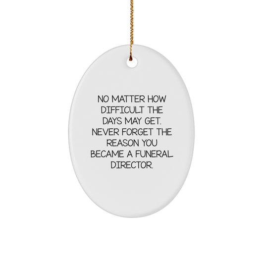 Funny Funeral Director Gifts from Men for Christmas Unique Gifts - Oval Ornament with Inspirational Quote, 'No Matter How Difficult The Days May Get. - Image 1