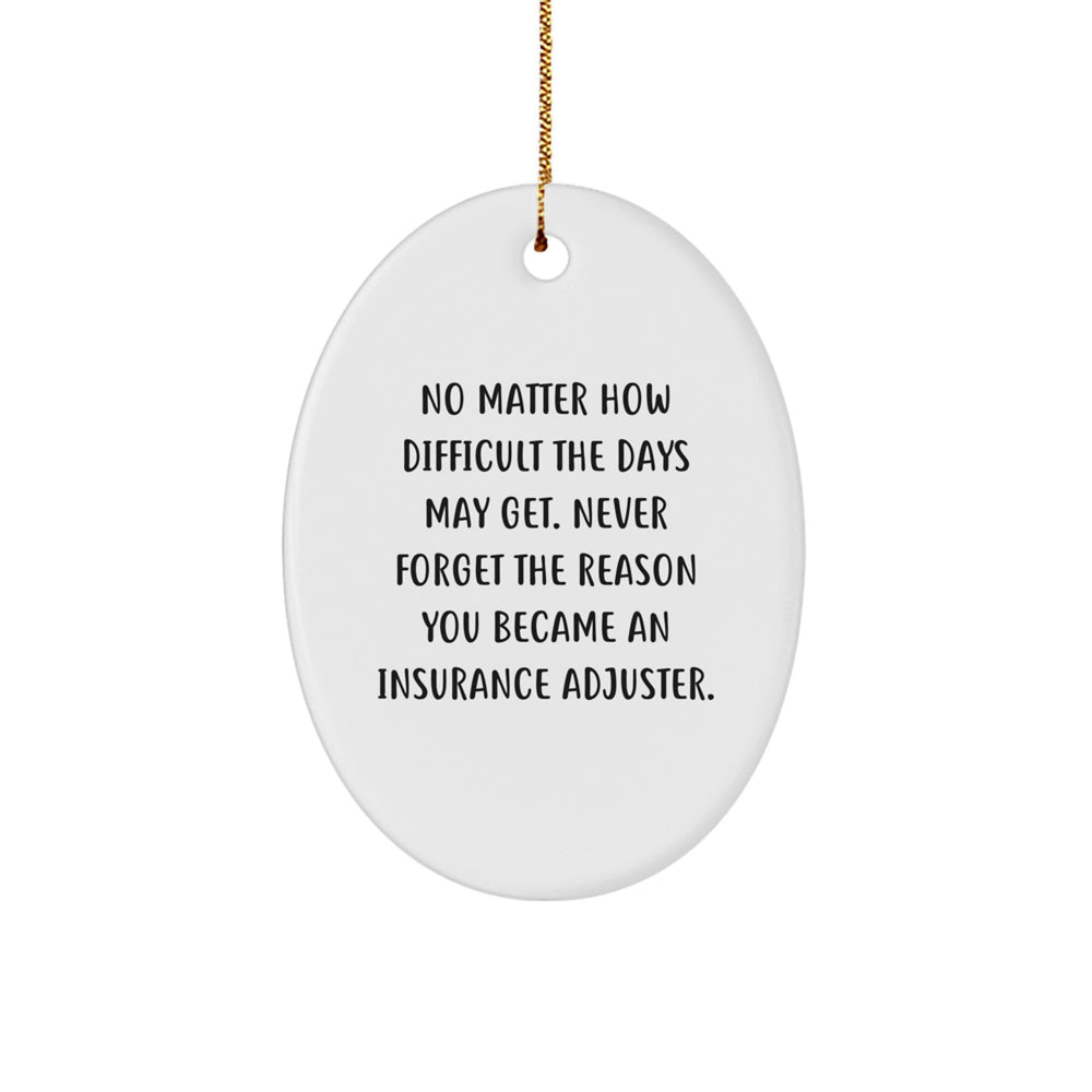 Inspiring Christmas Unique Gifts from Friends and Family for Insurance Adjuster Men, Oval Ornament, 'No Matter How Difficult The Days May Get...' - Image 1