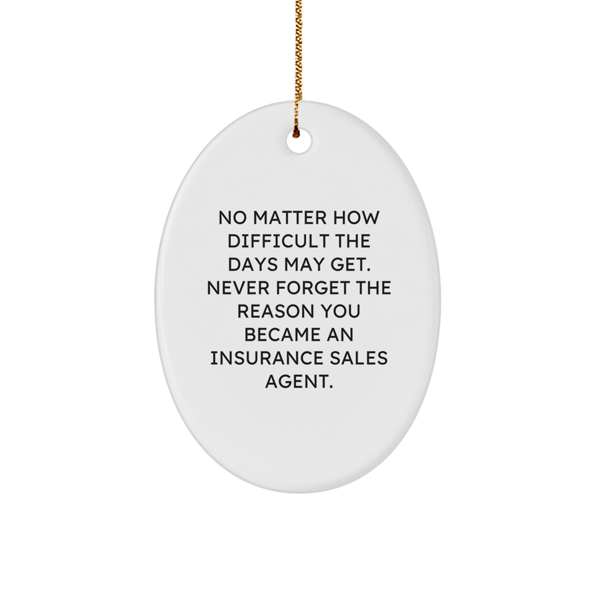 Funny Inspirational Gifts for Insurance Sales Agent Men Oval Ornament with Quote 'No Matter How Difficult The Days May Get' - Image 1