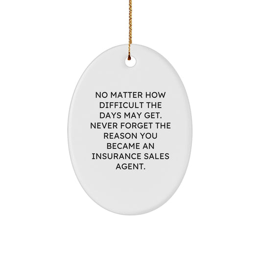Funny Inspirational Gifts for Insurance Sales Agent Men Oval Ornament with Quote 'No Matter How Difficult The Days May Get' - Image 1