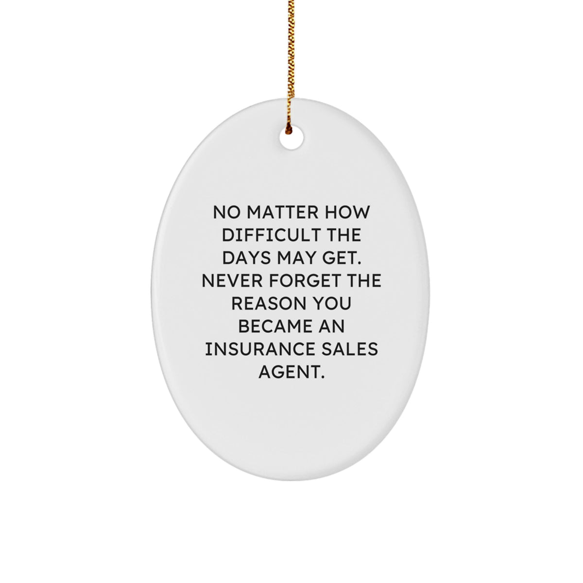 Funny Inspirational Gifts for Insurance Sales Agent Men Oval Ornament with Quote 'No Matter How Difficult The Days May Get' - Image 1
