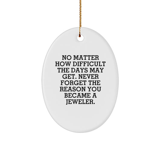 Christmas Unique Gifts from Friends for Jeweler, Oval Ornament, Never Forget the Reason You Became a Jeweler, Funny Gift for Jeweler - Image 1