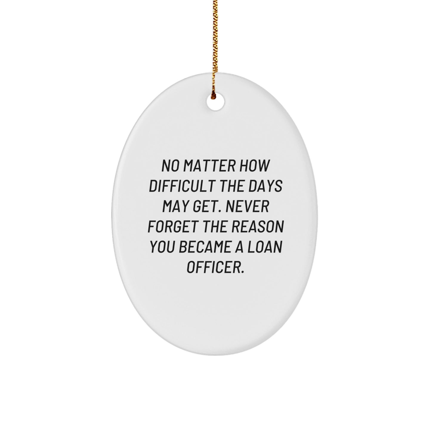 Gifts from Friends for Loan Officer - Inspirational Oval Ornament, No Matter How Difficult, Christmas Unique Gifts - Image 1