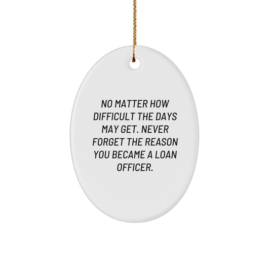Gifts from Friends for Loan Officer - Inspirational Oval Ornament, No Matter How Difficult, Christmas Unique Gifts - Image 1