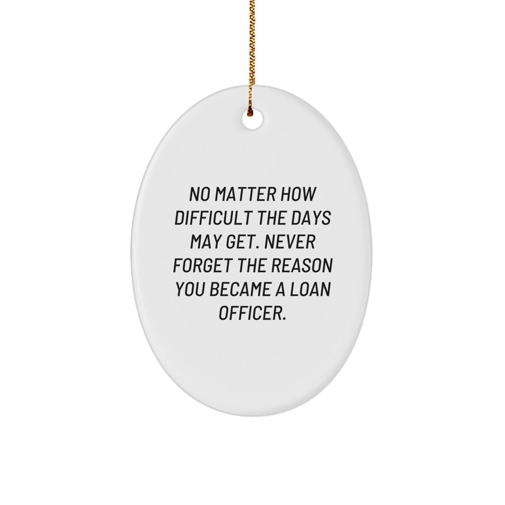 Gifts from Friends for Loan Officer - Inspirational Oval Ornament, No Matter How Difficult, Christmas Unique Gifts - Image 1