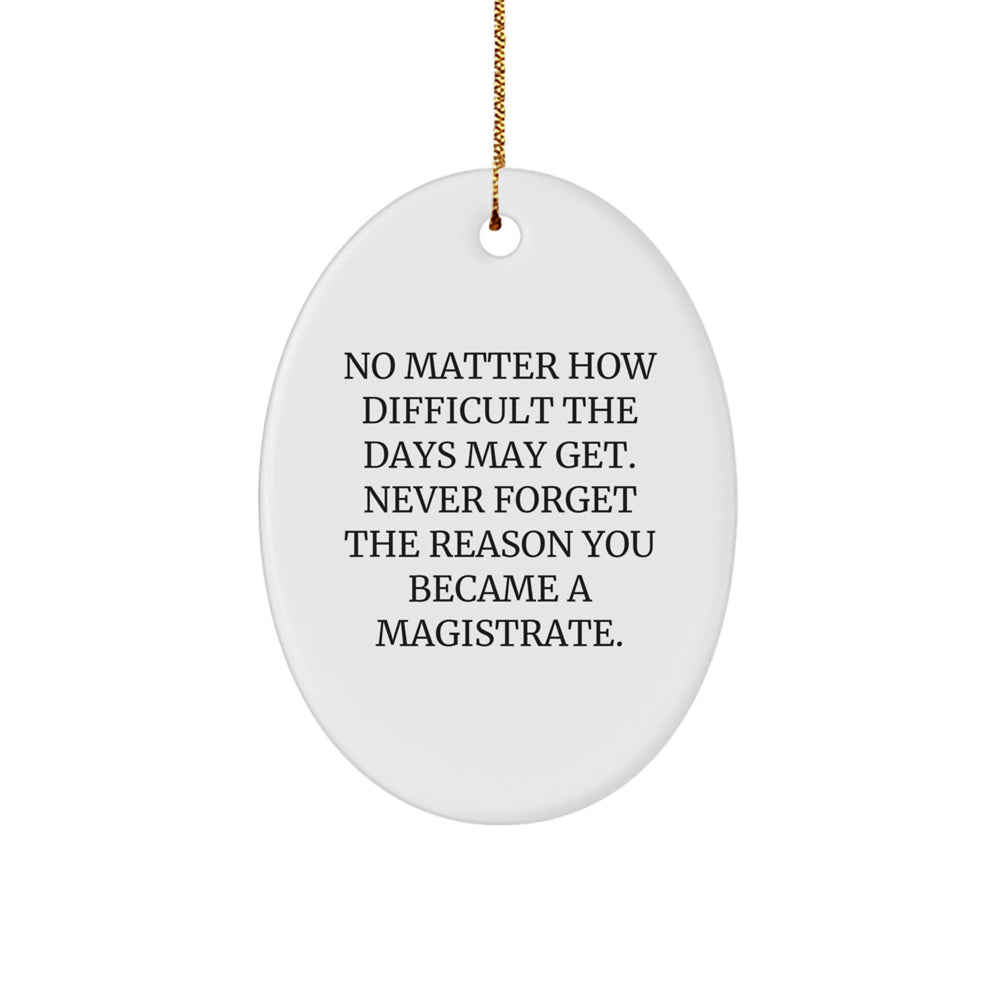 Magistrate Oval Ornament Gifts from Men for Christmas Inspirational Reminders Never Forget the Reason You Became a Magistrate, Oval Shaped White Color, Perfect for Magistrate Gifts - Image 1