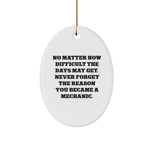 Mechanic Gifts from Friends, Christmas Oval Ornament with Inspirational Quote, Gifts for Mechanic, 'No Matter How Difficult The Days May Get' - Image 1