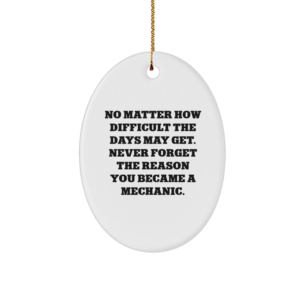 Mechanic Gifts from Friends, Christmas Oval Ornament with Inspirational Quote, Gifts for Mechanic, 'No Matter How Difficult The Days May Get' - Image 1