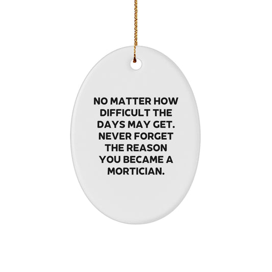 Mortician Gifts from Family, Mortician Oval Ornament Decorations for Christmas Unique Gifts for Men, Funny Quote Reminds of the Reason You Became a Mortician - Image 1