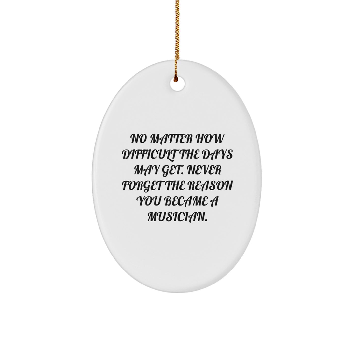 Musician Gifts for Christmas - Inspirational Oval Ornament, 'No Matter How Difficult The Days May Get' - Gifts from Friends, Family, or Coworkers for Musicians - Image 1