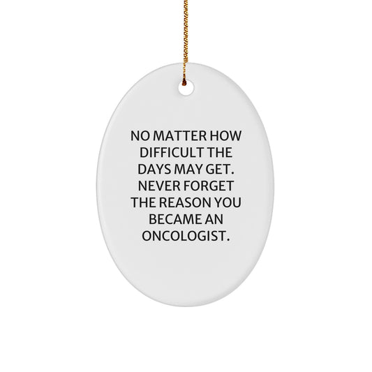 Inspirational Oncologist Gifts from Friends - Oval Ornament, 'No Matter How Difficult', Christmas Unique Gifts for Oncologist - Image 1