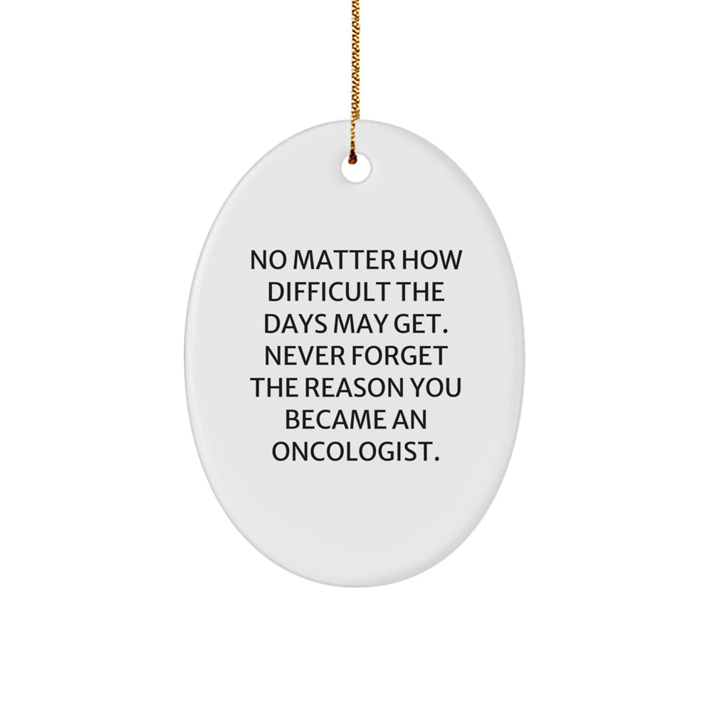 Inspirational Oncologist Gifts from Friends - Oval Ornament, 'No Matter How Difficult', Christmas Unique Gifts for Oncologist - Image 1