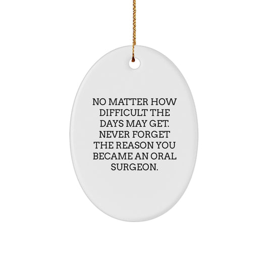 Inspirational Oral Surgeon Gifts from Friends to Family, Oval Ornament for Christmas, 'Never Forget The Reason You Became An Oral Surgeon.' - Image 1