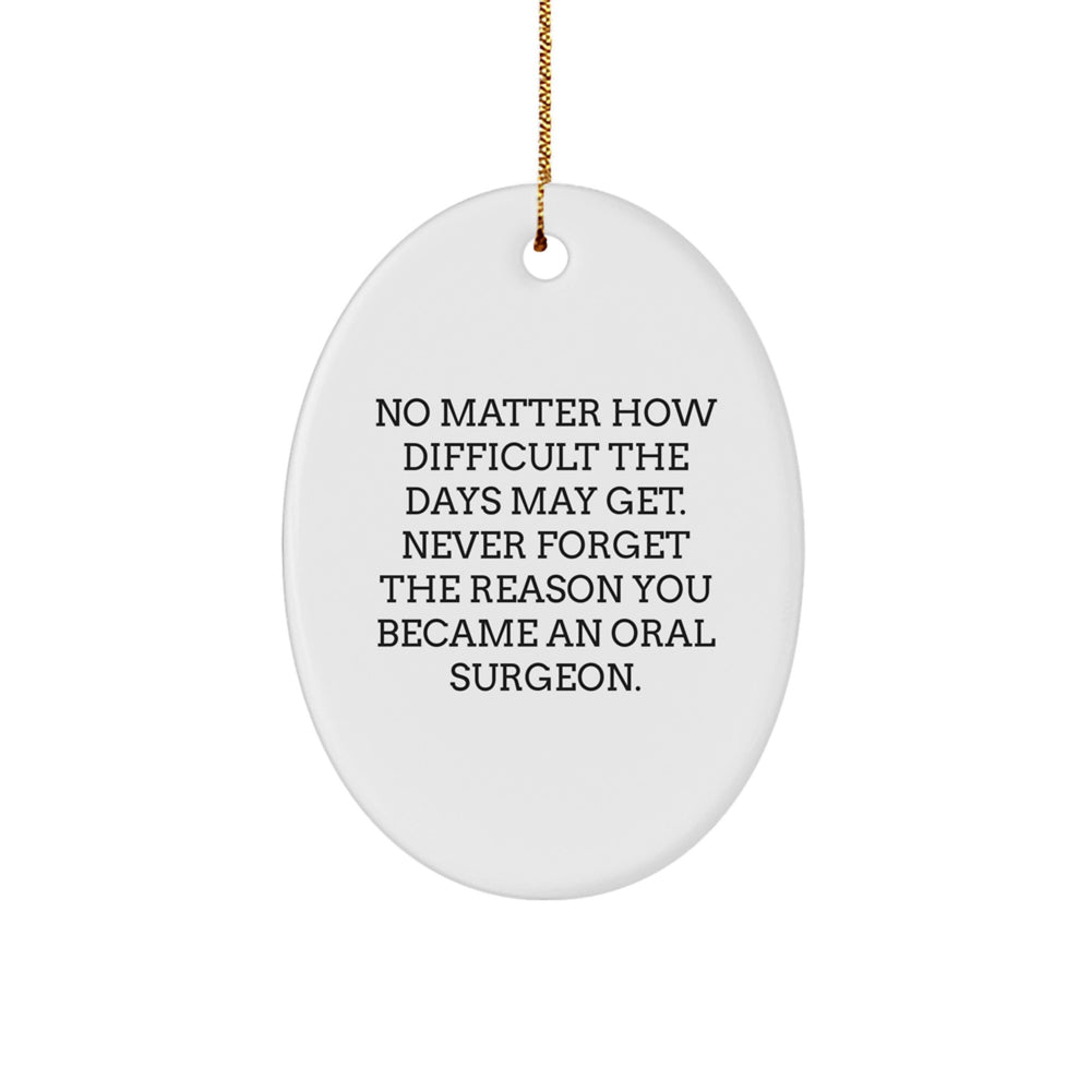 Inspirational Oral Surgeon Gifts from Friends to Family, Oval Ornament for Christmas, 'Never Forget The Reason You Became An Oral Surgeon.' - Image 1