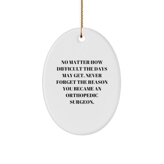 Orthopedic Surgeon Gifts from Friends - Inspirational Oval Ornament for Men and Women - No Matter How Difficult The Days May Get. - Christmas Unique Gifts - Image 1