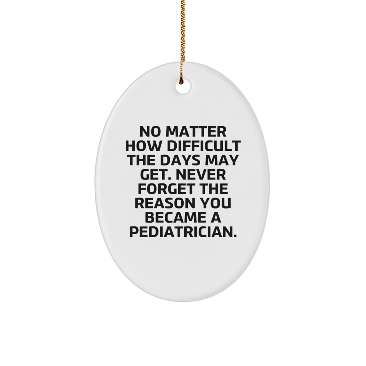Gifts from Friends, Family, or Coworkers for Pediatrician Christmas Unique Oval Ornaments 'Never Forget The Reason You Became A Pediatrician.' - Image 1
