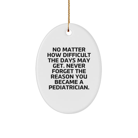 Gifts from Friends, Family, or Coworkers for Pediatrician Christmas Unique Oval Ornaments 'Never Forget The Reason You Became A Pediatrician.' - Image 1