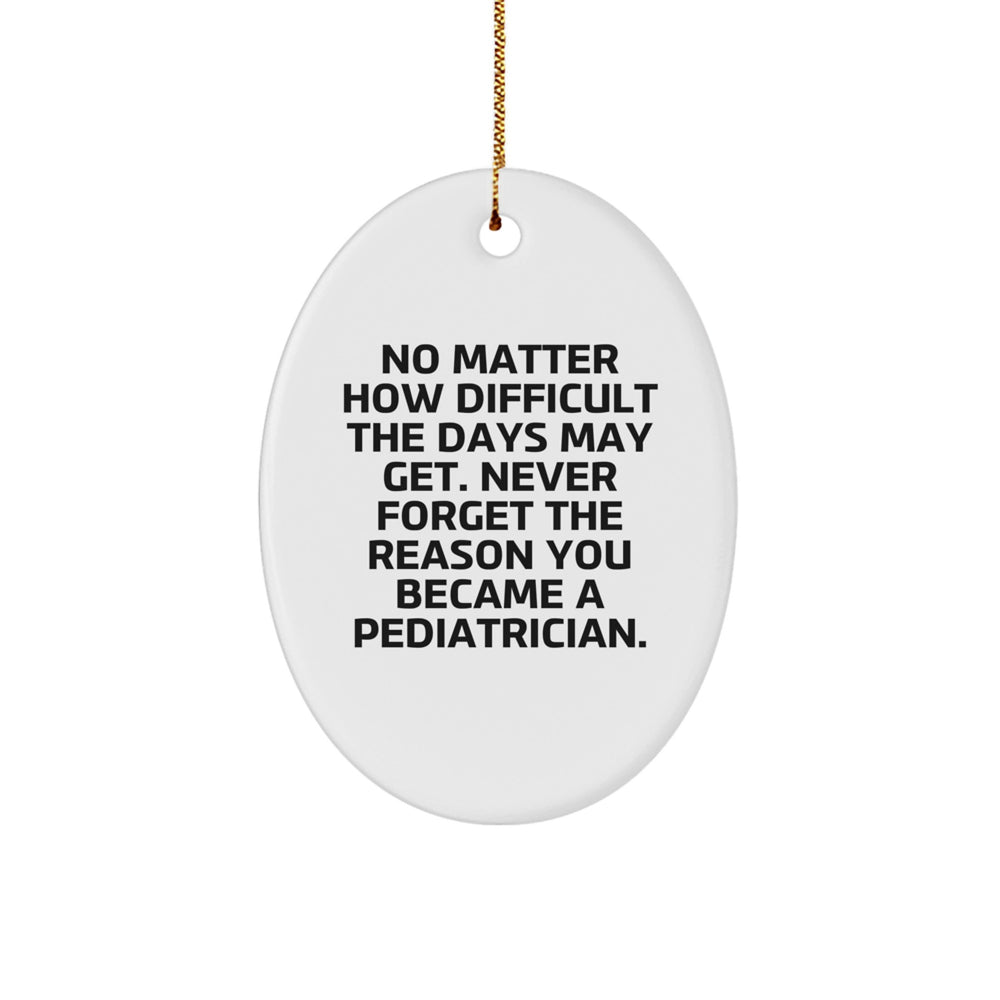 Gifts from Friends, Family, or Coworkers for Pediatrician Christmas Unique Oval Ornaments 'Never Forget The Reason You Became A Pediatrician.' - Image 1