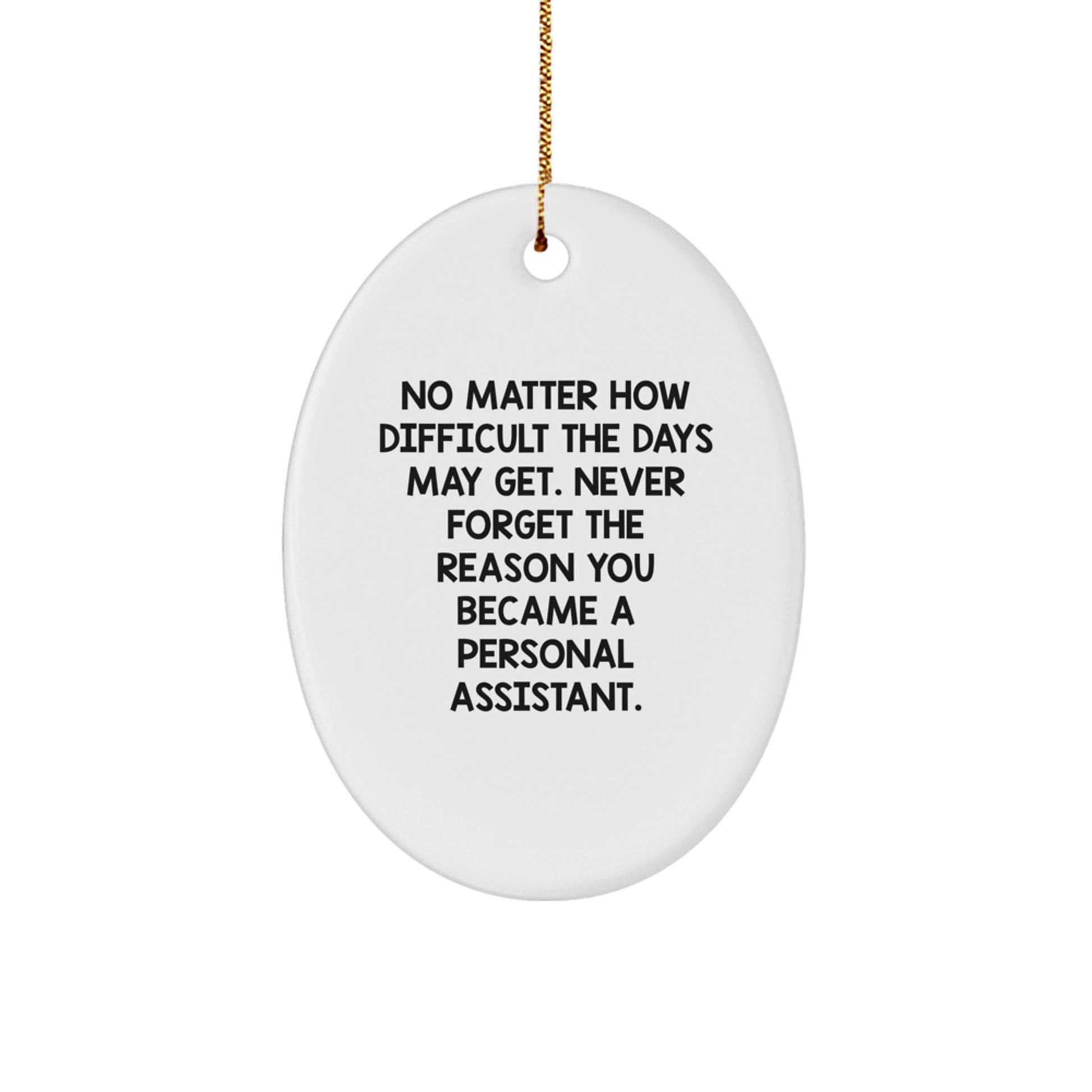 Personal Assistant Gifts for Her, Inspirational Oval Ornament, Gifts from Women, No Matter How Difficult The Days May Get, Lightweight MDF Oval Ornament, White, Christmas Unique Gifts - Image 1
