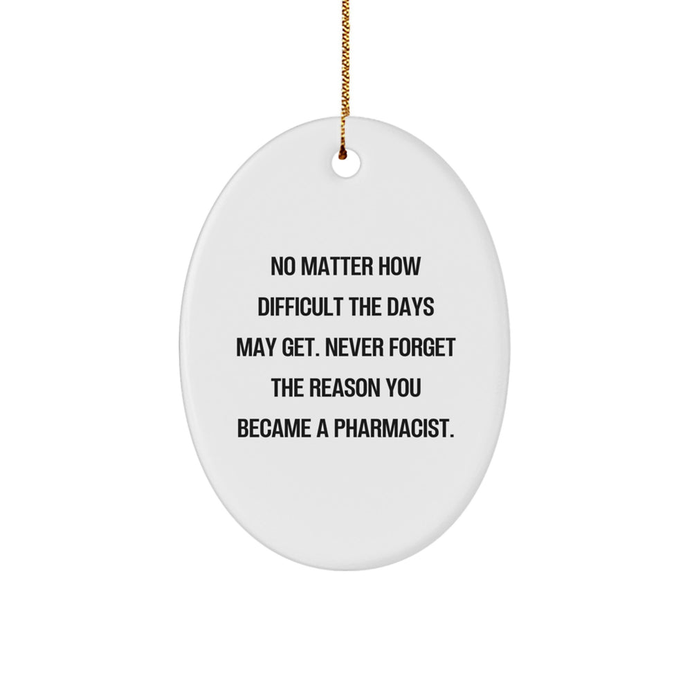 Funny Inspirational Gifts from Family for Pharmacist Unique Oval Ornament - Never Forget the Reason You Became a Pharmacist - Christmas Decorations - Image 1