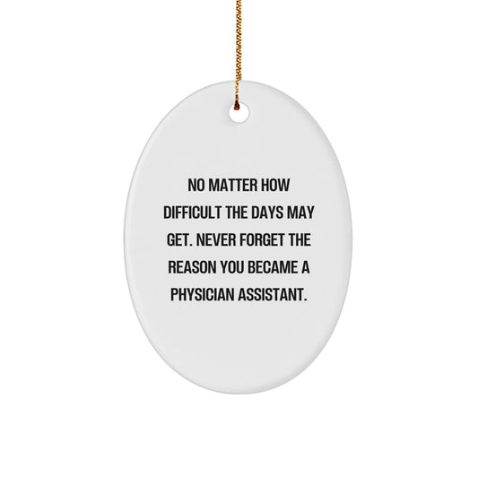Physician Assistant Gifts, Inspirational Quote Oval Ornament, Gifts from Men to Friends, Christmas Unique Gifts for Physician Assistant, Never Forget the Reason You Became a PA - Image 1