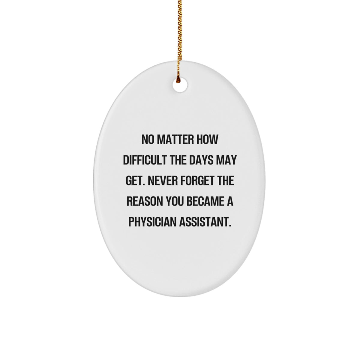 Physician Assistant Gifts, Inspirational Quote Oval Ornament, Gifts from Men to Friends, Christmas Unique Gifts for Physician Assistant, Never Forget the Reason You Became a PA - Image 1