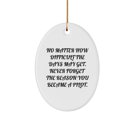 Inspirational Pilot Gifts for Him, Oval Ornament with Quote 'No Matter How Difficult The Days May Get', Unique Christmas Unique Gifts from Friends and Family - Image 1