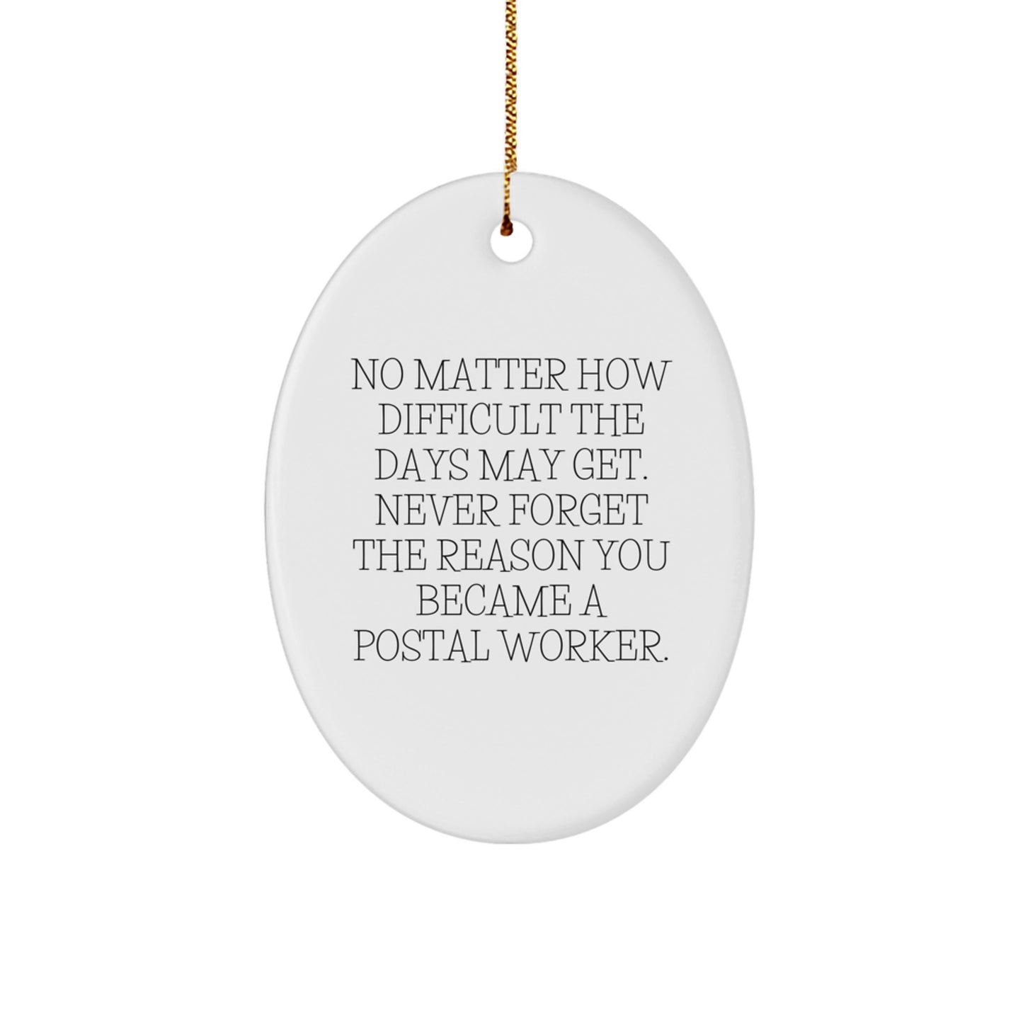 Gifts from Friends for Postal Workers - Inspirational Oval Ornament, Christmas Unique Gifts, No Matter How Difficult The Days May Get - Image 1