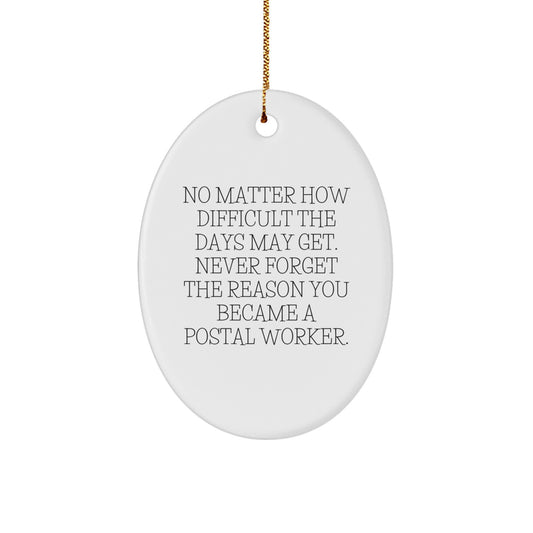 Gifts from Friends for Postal Workers - Inspirational Oval Ornament, Christmas Unique Gifts, No Matter How Difficult The Days May Get - Image 1