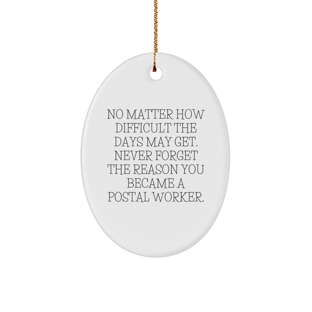 Gifts from Friends for Postal Workers - Inspirational Oval Ornament, Christmas Unique Gifts, No Matter How Difficult The Days May Get - Image 1