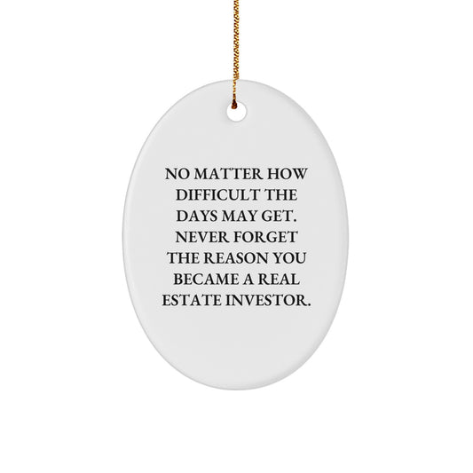 Christmas Unique Gifts for Real Estate Investors - 'No Matter How Difficult The Days May Get' Oval Ornament, Gifts from Friends to Real Estate Investors, Inspirational Quote - Image 1