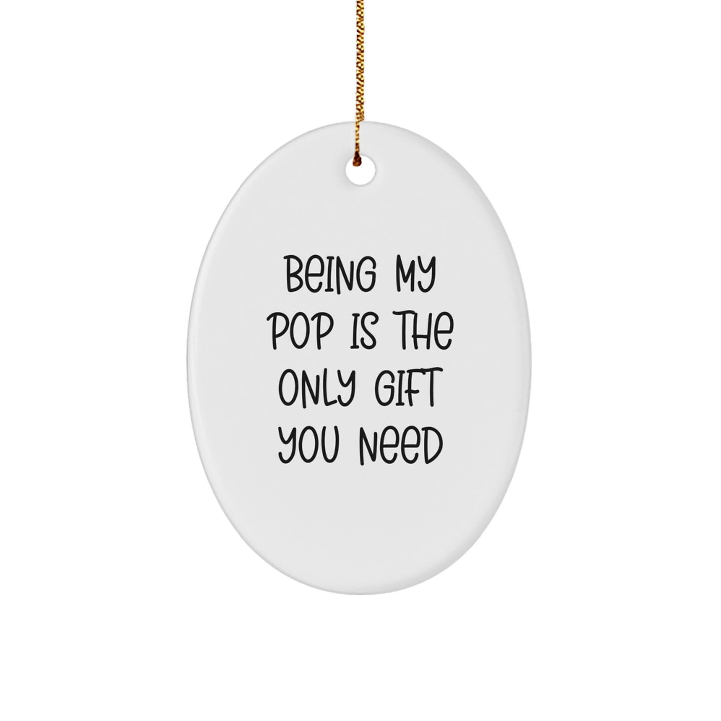 Funny Pop Christmas Oval Ornament Gifts from Men to Grandpop, Unique Pop Family Unique Gifts, Being My Pop Is The Only Gift You Need - Image 1