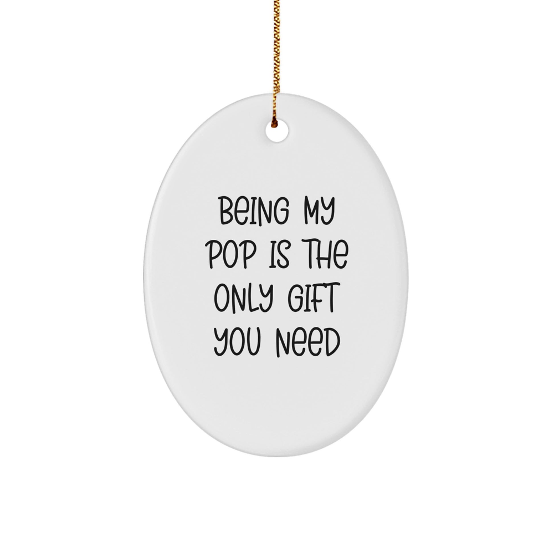 Funny Pop Christmas Oval Ornament Gifts from Men to Grandpop, Unique Pop Family Unique Gifts, Being My Pop Is The Only Gift You Need - Image 1