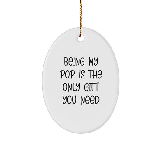 Funny Pop Christmas Oval Ornament Gifts from Men to Grandpop, Unique Pop Family Unique Gifts, Being My Pop Is The Only Gift You Need - Image 1