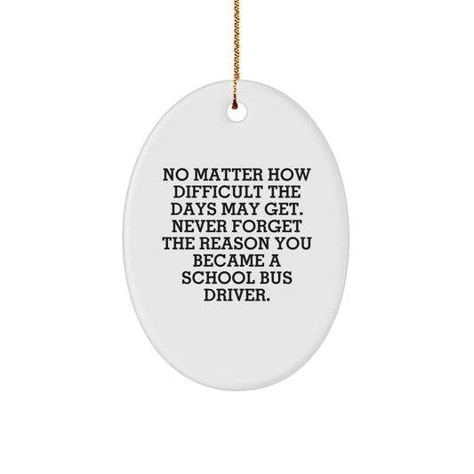 School Bus Driver Oval Ornament, Inspirational Quote, Gifts from Family to School Bus Driver, for Men, Women, and Friends, Unique Christmas Unique Gifts - Image 1