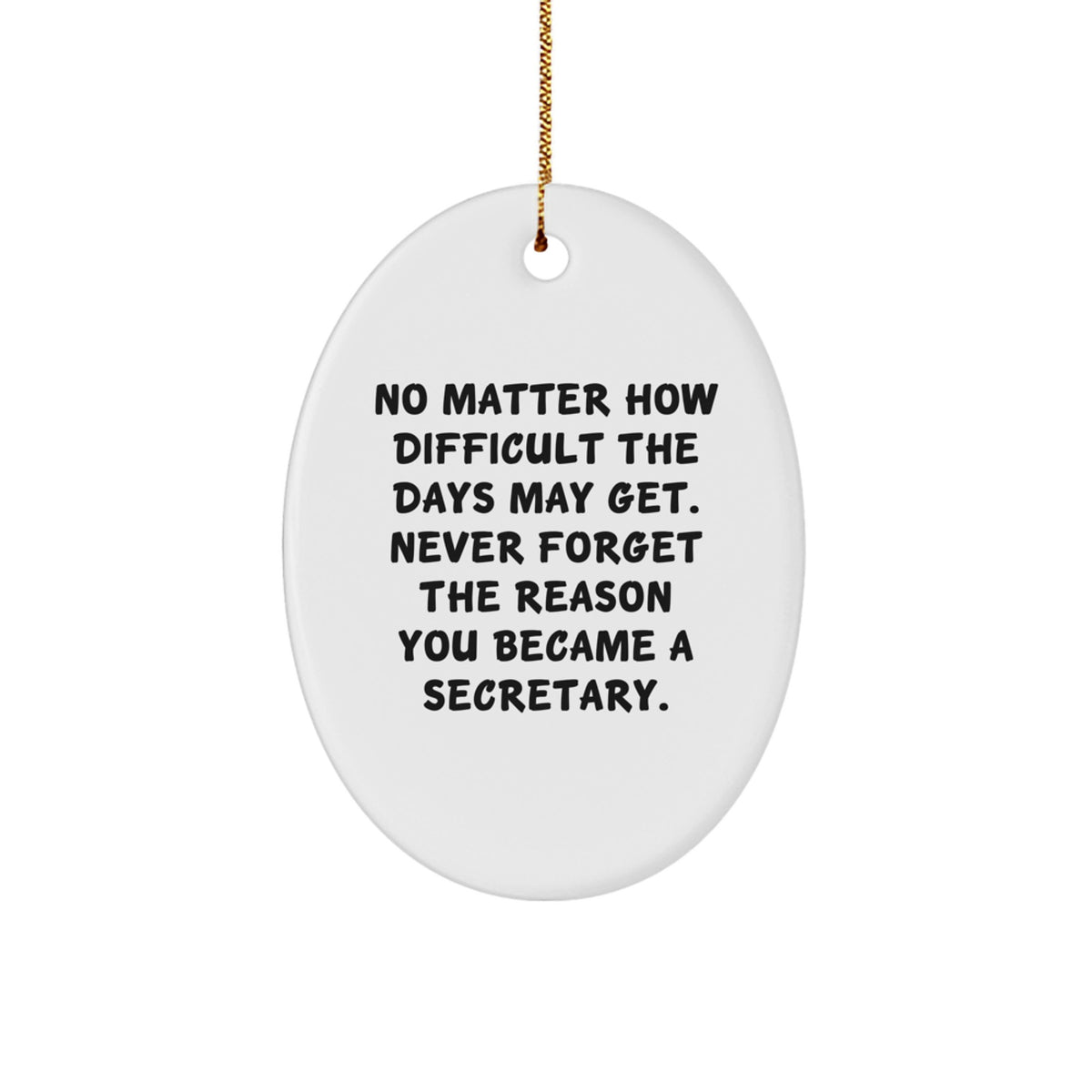 Secretary Oval Ornament, No Matter How Difficult, Inspirational Christmas Unique Gift from Friends or Family, Gifts for Secretary, Oval Ornament, Secretary Gifts, Christmas Unique Gifts - Image 1