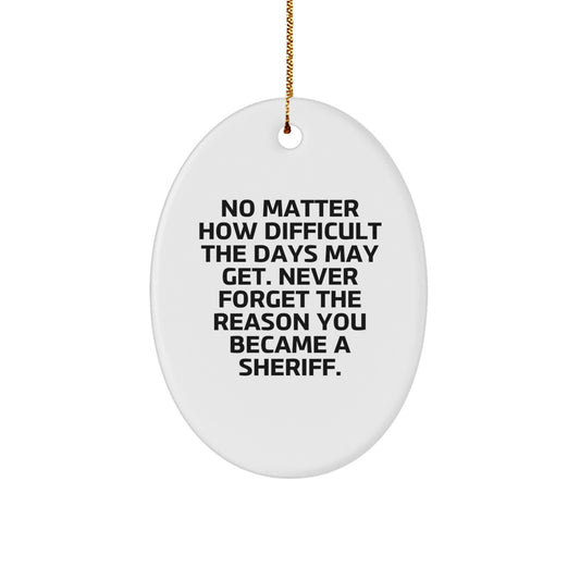Sheriff Gifts for Men from Family - Inspirational Oval Ornament, Christmas Unique Sheriff Gifts for Him, No Matter How Difficult The Days - Image 1