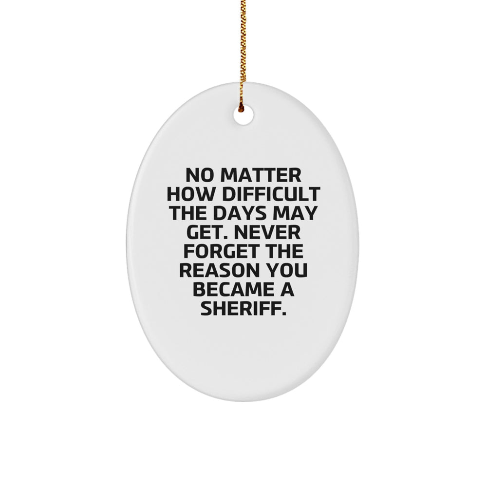 Sheriff Gifts for Men from Family - Inspirational Oval Ornament, Christmas Unique Sheriff Gifts for Him, No Matter How Difficult The Days - Image 1