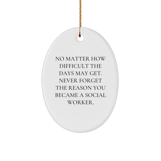Inspirational Social Worker Gifts from Friends - Oval Ornament, 'No Matter How Difficult The Days May Get' Christmas Unique Gifts for Social Workers - Image 1