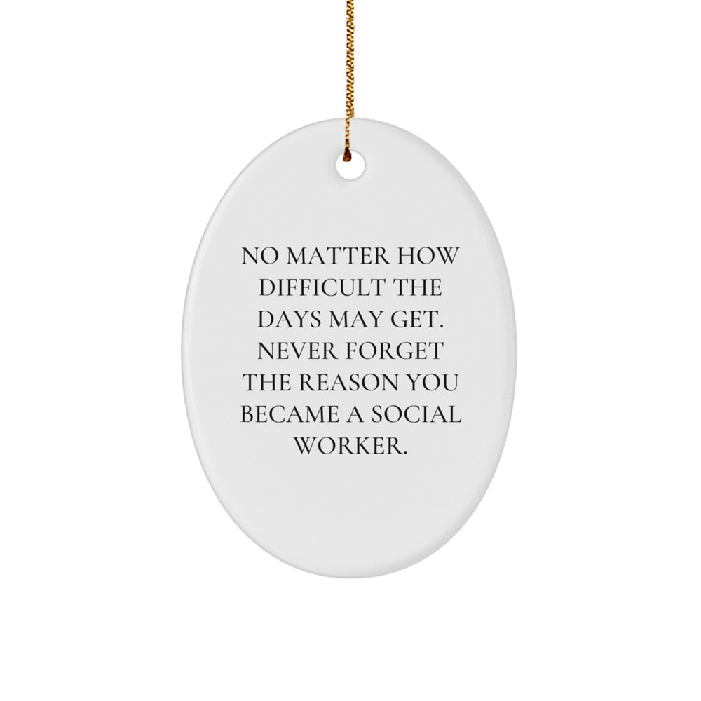 Inspirational Social Worker Gifts from Friends - Oval Ornament, 'No Matter How Difficult The Days May Get' Christmas Unique Gifts for Social Workers - Image 1
