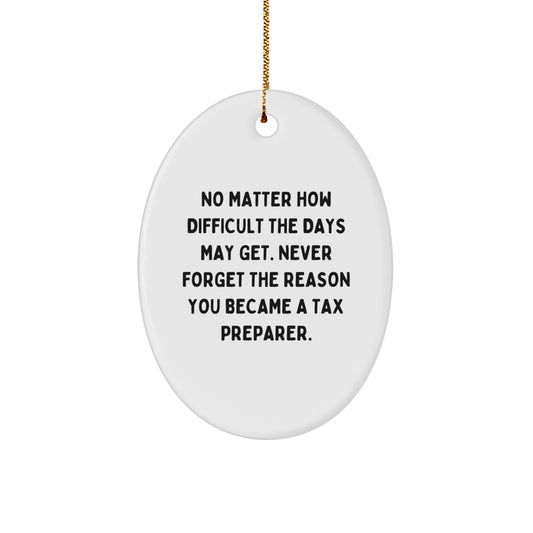 Tax Preparer Gifts - Oval Ornament - 'No Matter How Difficult The Days May Get...' - From Friends, Family, or Coworkers to the Tax Preparer - Christmas Unique Gifts - Image 1