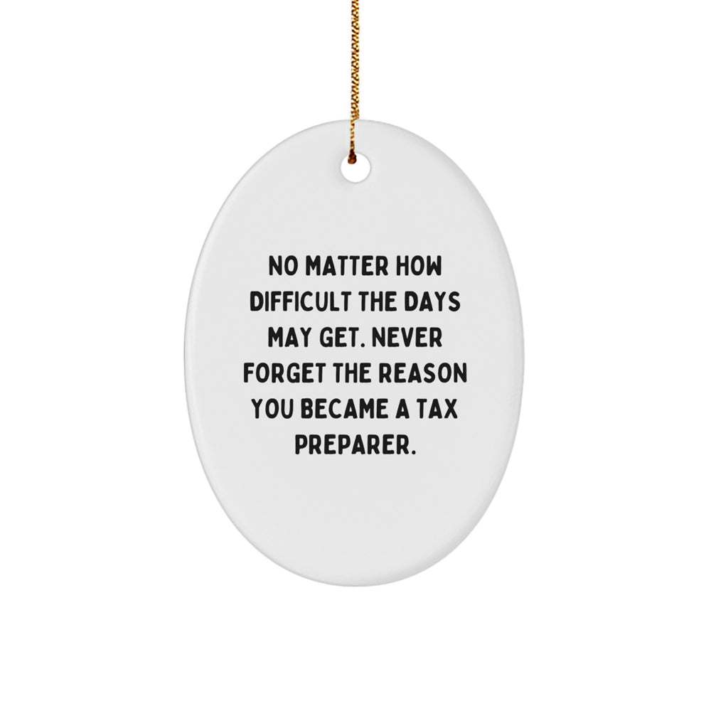 Tax Preparer Gifts - Oval Ornament - 'No Matter How Difficult The Days May Get...' - From Friends, Family, or Coworkers to the Tax Preparer - Christmas Unique Gifts - Image 1