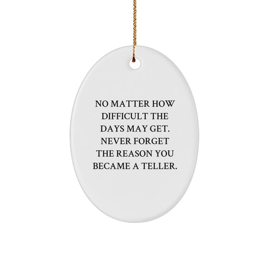 Funny Teller Gifts from Friends, Men, or Women, Oval Ornament for Christmas Unique Gifts, Never Forget the Reason You Became a Teller - Image 1