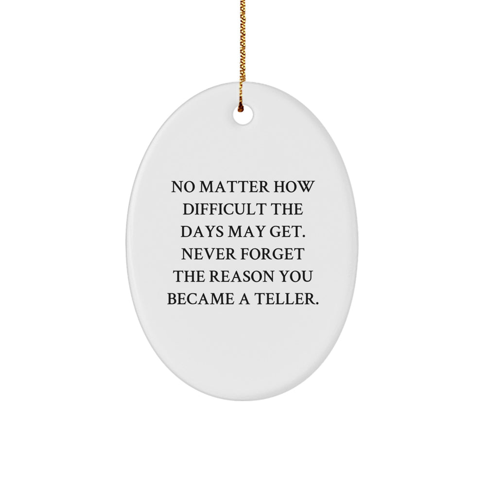 Funny Teller Gifts from Friends, Men, or Women, Oval Ornament for Christmas Unique Gifts, Never Forget the Reason You Became a Teller - Image 1
