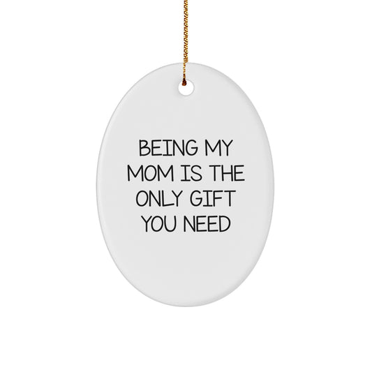 Christmas Ornament for a Sister - Favorite Being My Mom Is The Only Gift - Image 1